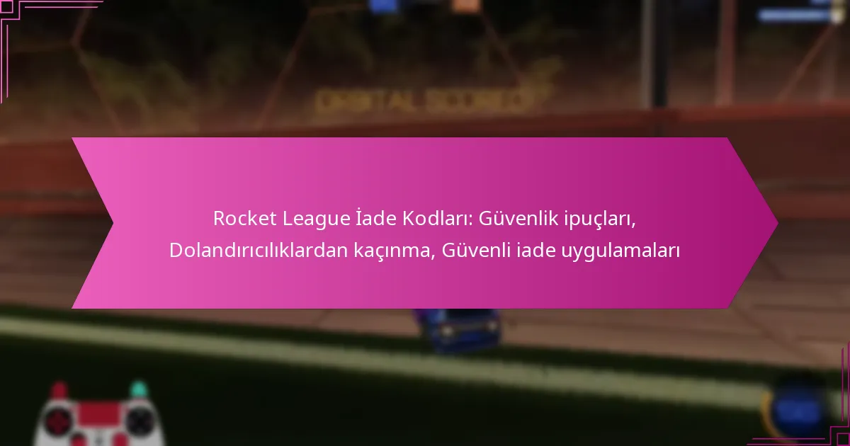 Read more about the article Rocket League İade Kodları: Güvenlik ipuçları, Dolandırıcılıklardan kaçınma, Güvenli iade uygulamaları