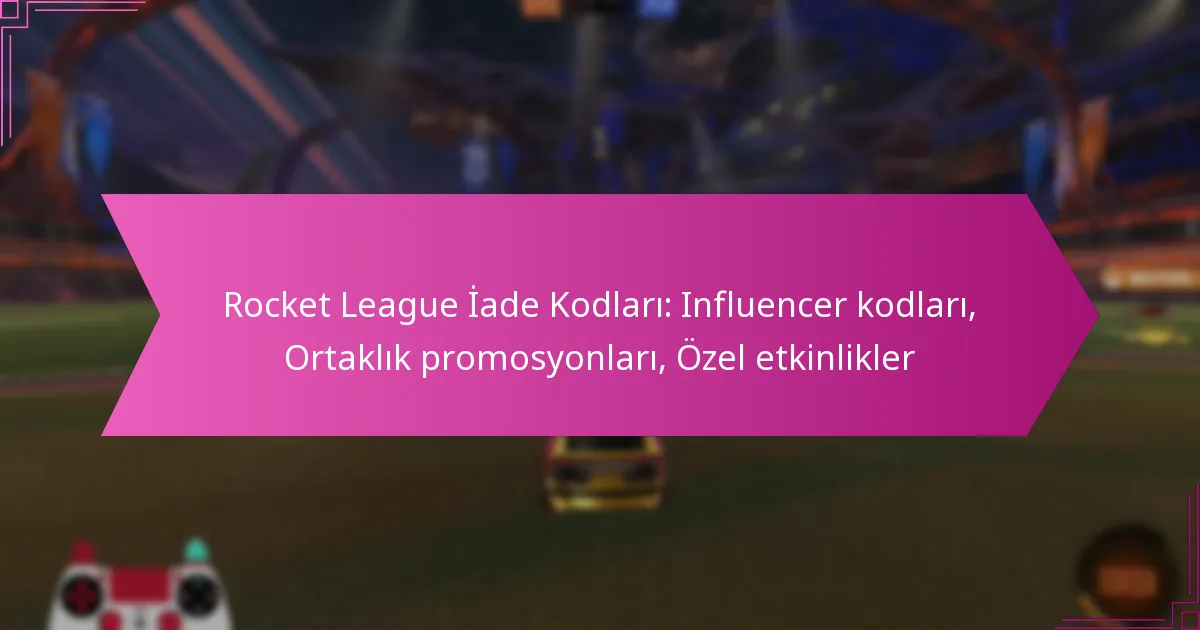 Read more about the article Rocket League İade Kodları: Influencer kodları, Ortaklık promosyonları, Özel etkinlikler