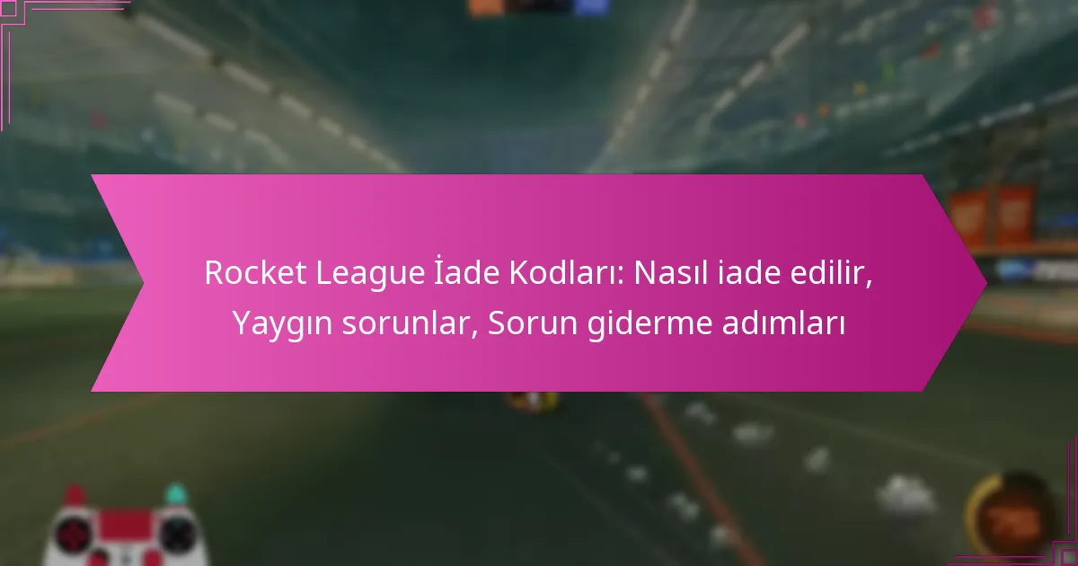 Read more about the article Rocket League İade Kodları: Nasıl iade edilir, Yaygın sorunlar, Sorun giderme adımları