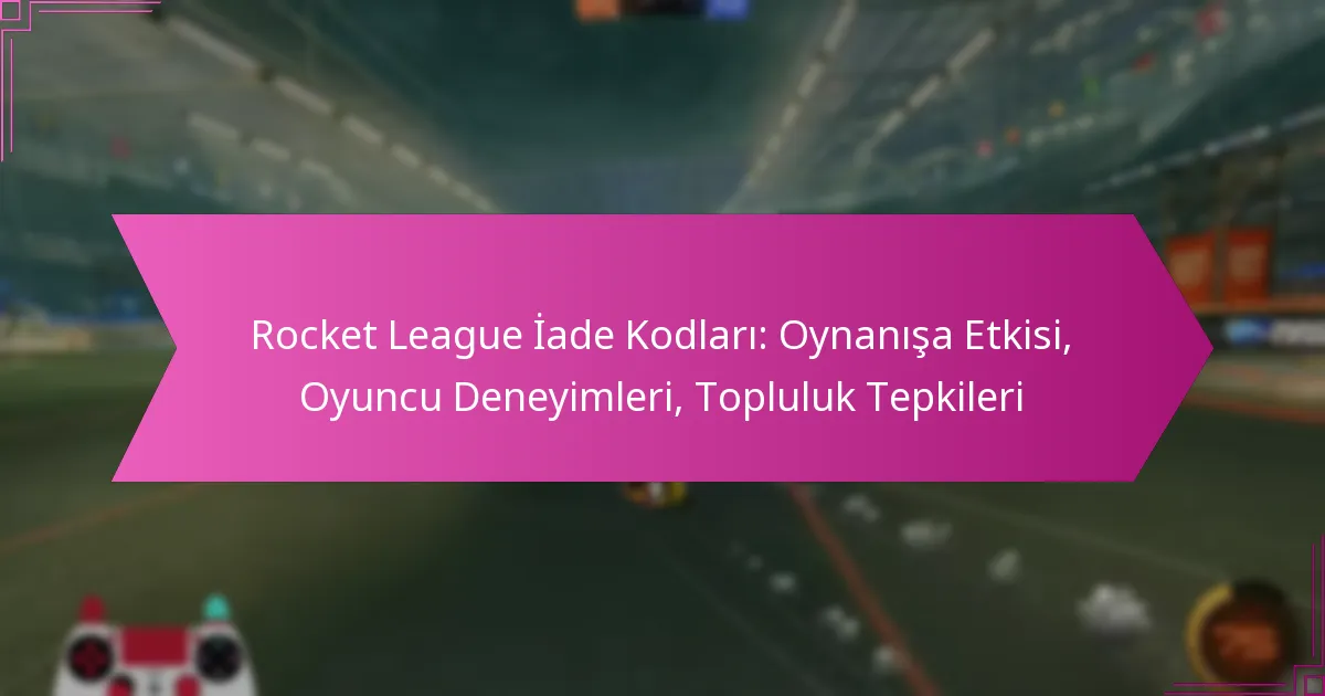 Read more about the article Rocket League İade Kodları: Oynanışa Etkisi, Oyuncu Deneyimleri, Topluluk Tepkileri