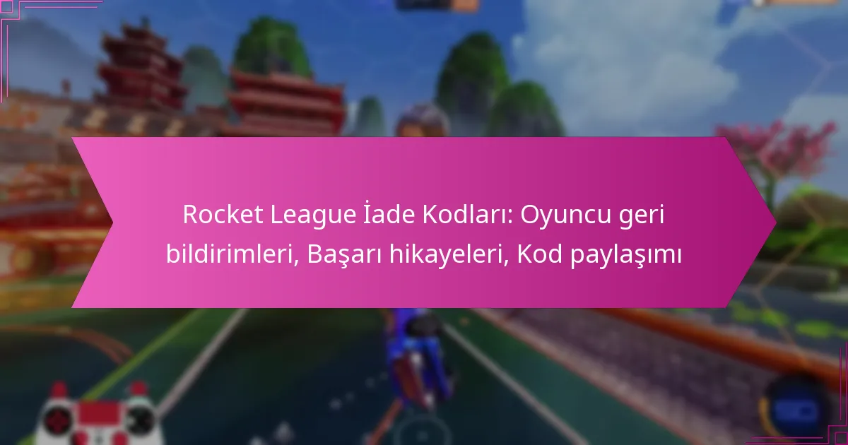 Read more about the article Rocket League İade Kodları: Oyuncu geri bildirimleri, Başarı hikayeleri, Kod paylaşımı