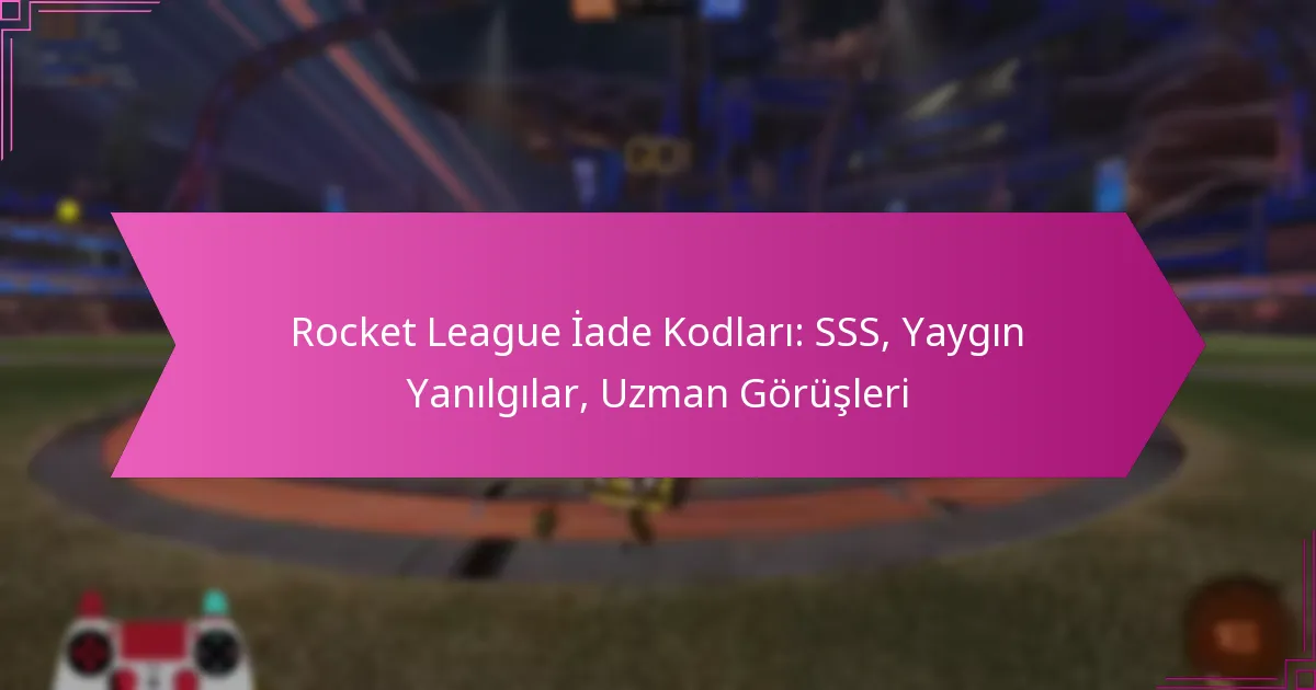Read more about the article Rocket League İade Kodları: SSS, Yaygın Yanılgılar, Uzman Görüşleri