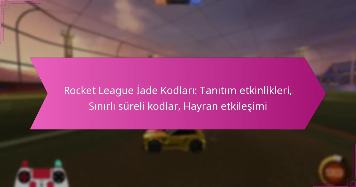 Read more about the article Rocket League İade Kodları: Tanıtım etkinlikleri, Sınırlı süreli kodlar, Hayran etkileşimi