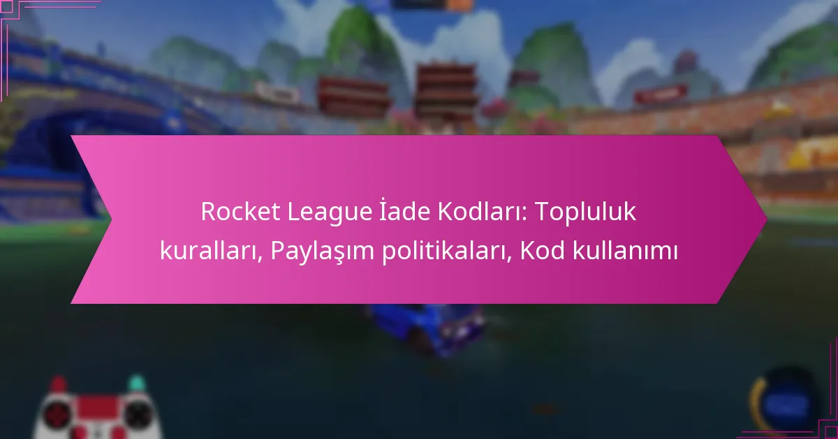 Read more about the article Rocket League İade Kodları: Topluluk kuralları, Paylaşım politikaları, Kod kullanımı
