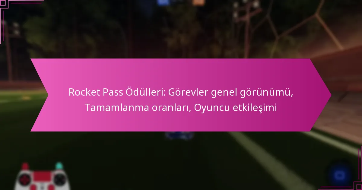 Read more about the article Rocket Pass Ödülleri: Görevler genel görünümü, Tamamlanma oranları, Oyuncu etkileşimi