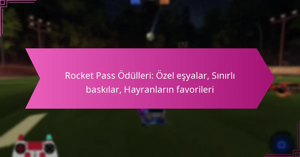 Read more about the article Rocket Pass Ödülleri: Özel eşyalar, Sınırlı baskılar, Hayranların favorileri