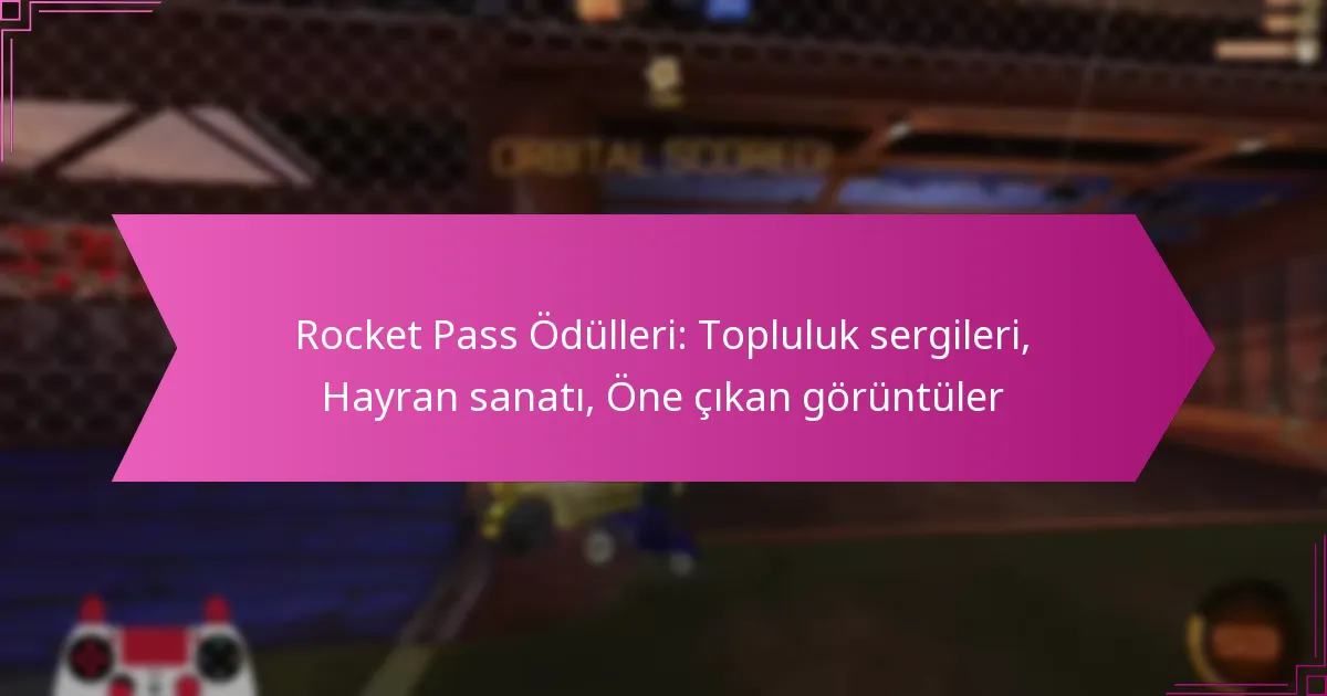 Read more about the article Rocket Pass Ödülleri: Topluluk sergileri, Hayran sanatı, Öne çıkan görüntüler
