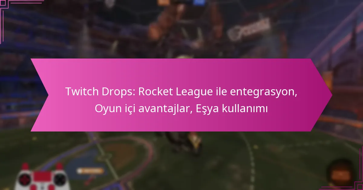 Read more about the article Twitch Drops: Rocket League ile entegrasyon, Oyun içi avantajlar, Eşya kullanımı