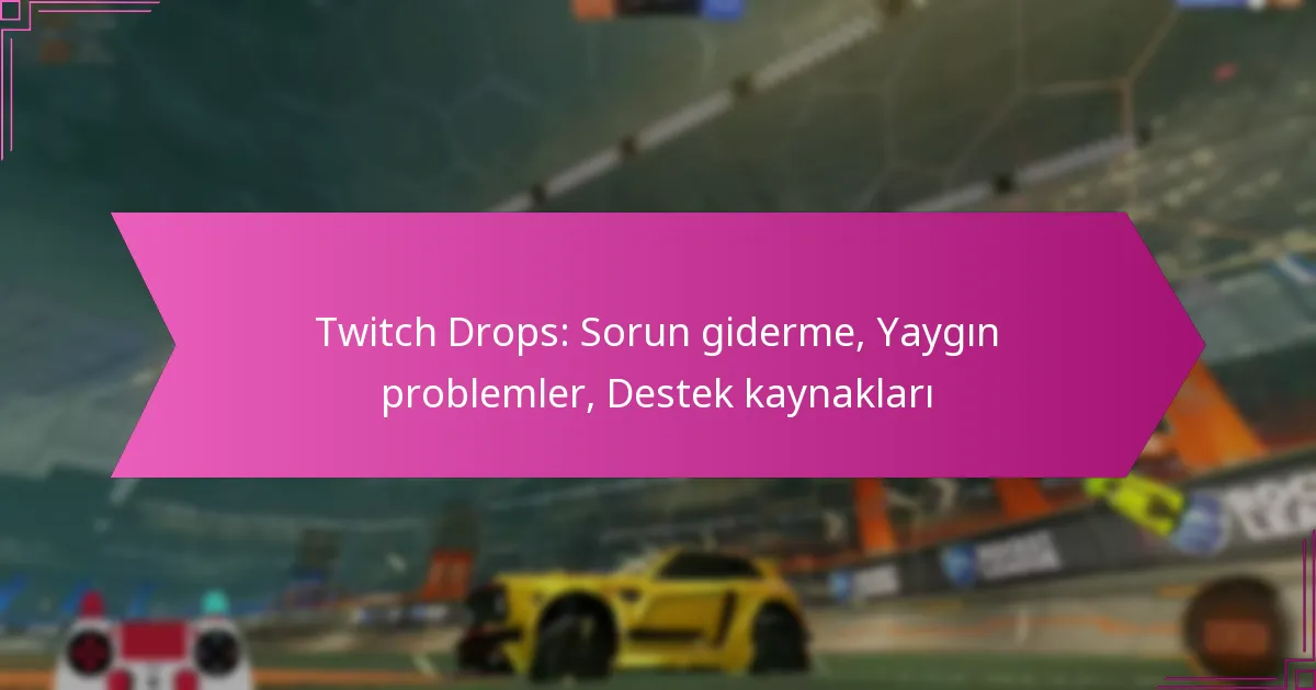 Read more about the article Twitch Drops: Sorun giderme, Yaygın problemler, Destek kaynakları