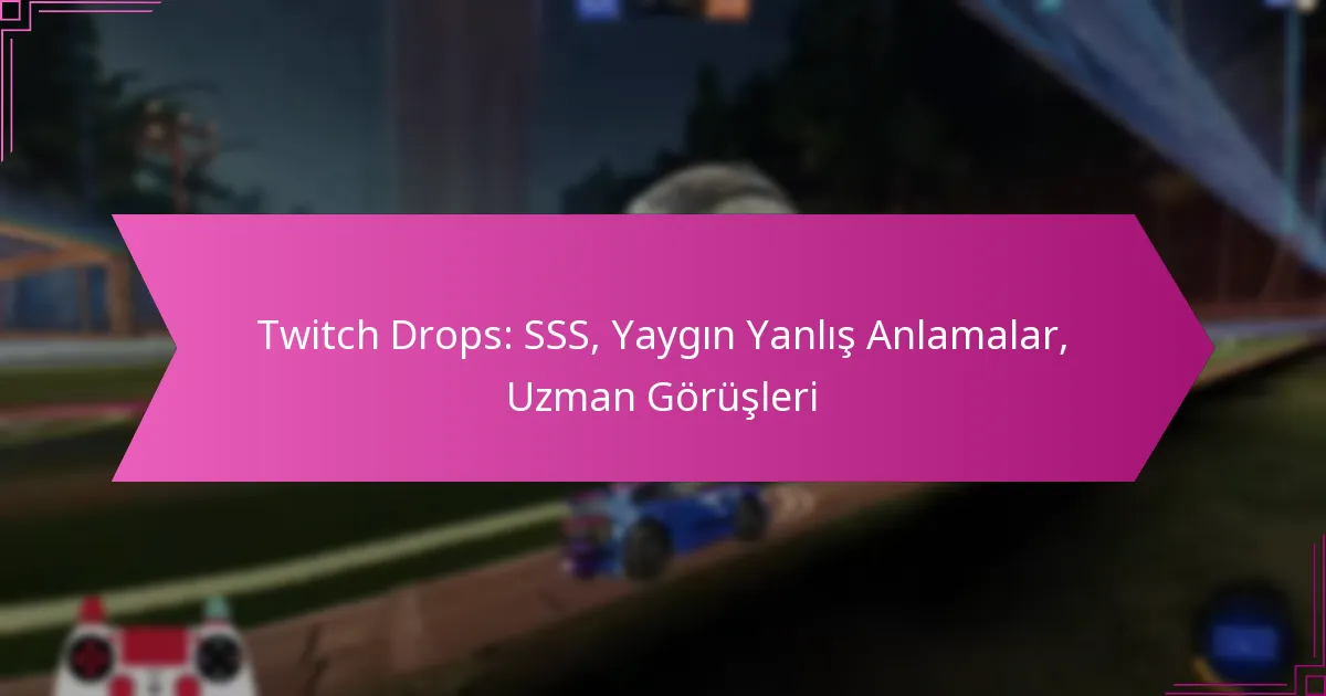 Read more about the article Twitch Drops: SSS, Yaygın Yanlış Anlamalar, Uzman Görüşleri