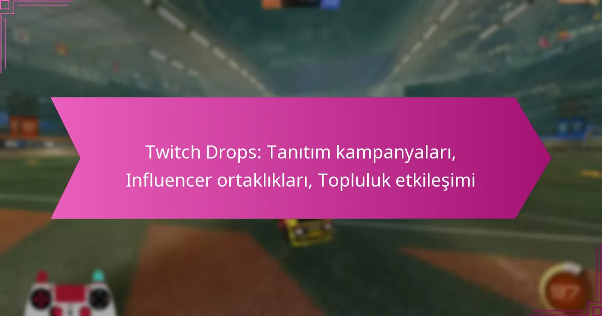 Read more about the article Twitch Drops: Tanıtım kampanyaları, Influencer ortaklıkları, Topluluk etkileşimi