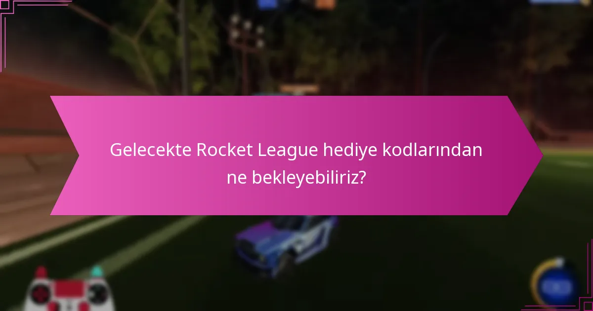 Geçmişte hangi tanıtımlar Rocket League hediye kodlarını içeriyordu?