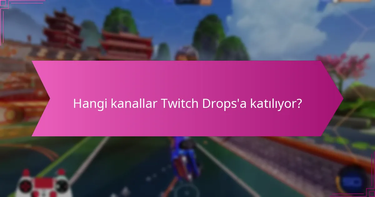 Yaklaşan Twitch Drops etkinlikleri ne zaman?