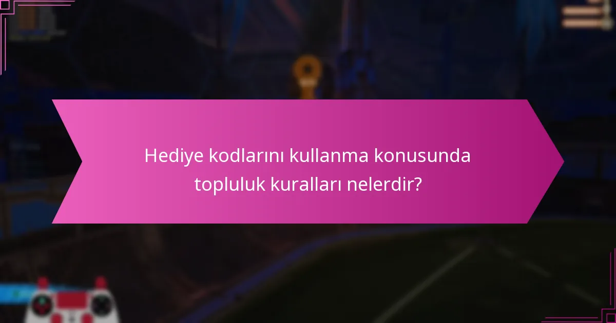 Rocket League hediye kodları için paylaşım politikaları nelerdir?