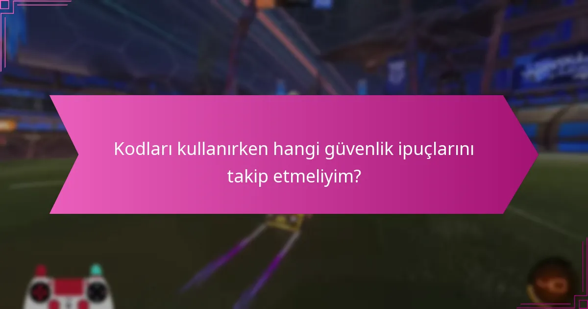 Kodları kullanırken hangi güvenlik ipuçlarını takip etmeliyim?
