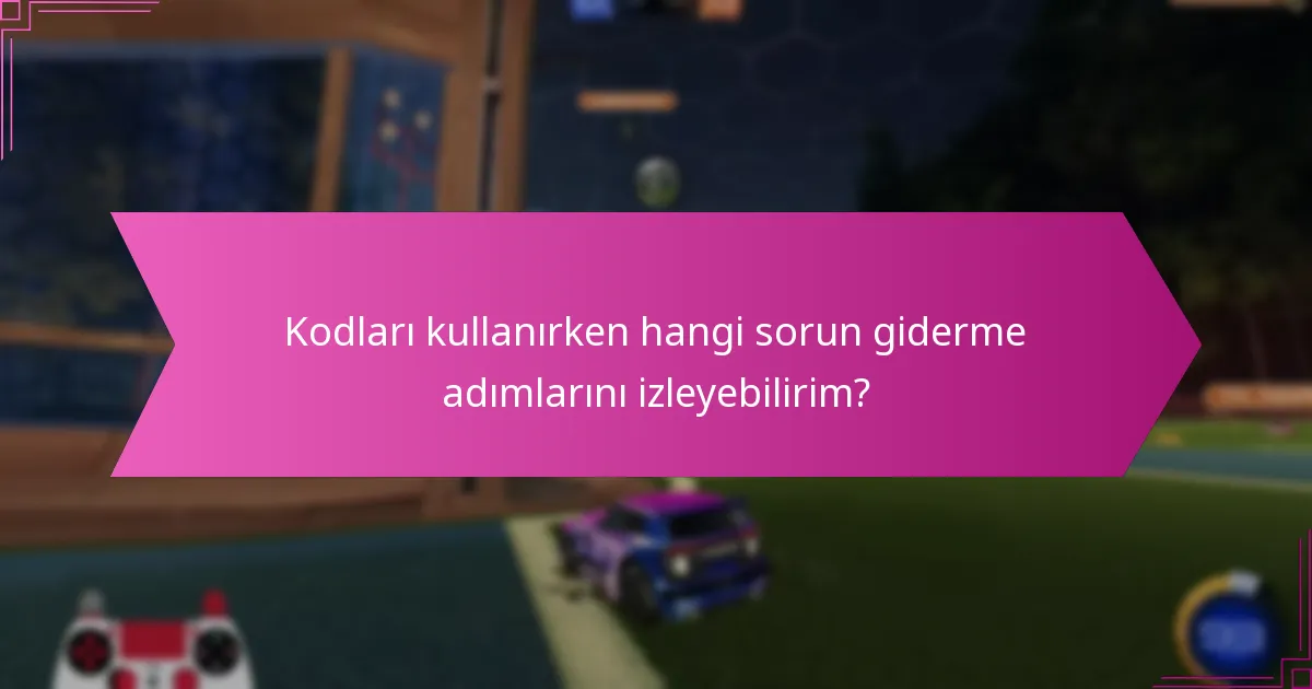 Rocket League kodlarını kullanırken yaygın sorunlar nelerdir?