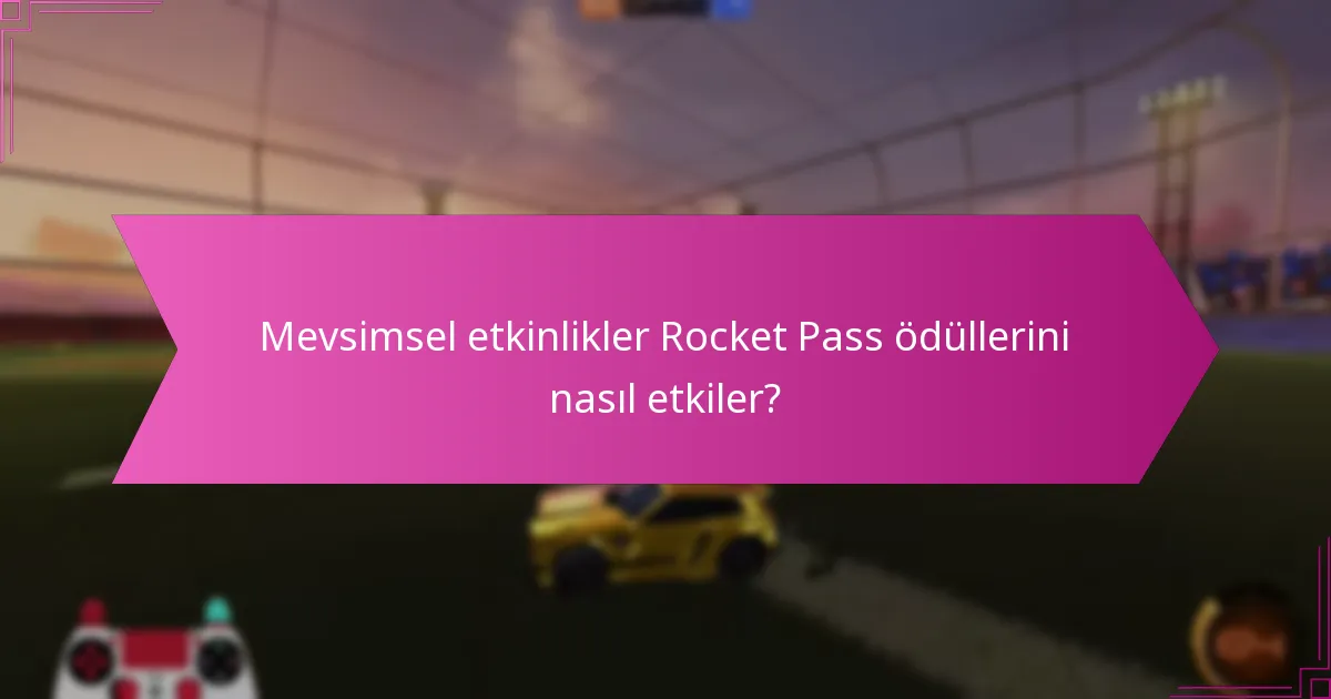 Mevsimsel etkinlikler Rocket Pass ödüllerini nasıl etkiler?