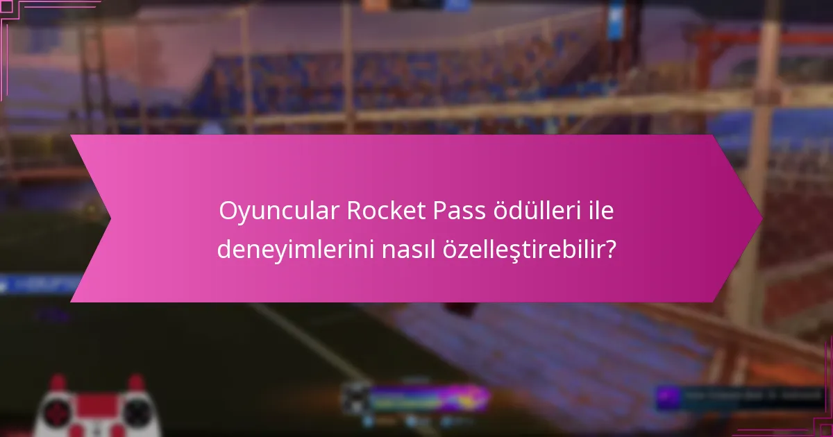 Rocket Pass ödülleri oyuncu kimliğine nasıl katkıda bulunur?