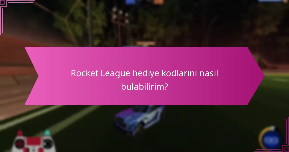 Rocket League hediye kodlarını paylaşan hangi influencerlar biliniyor?