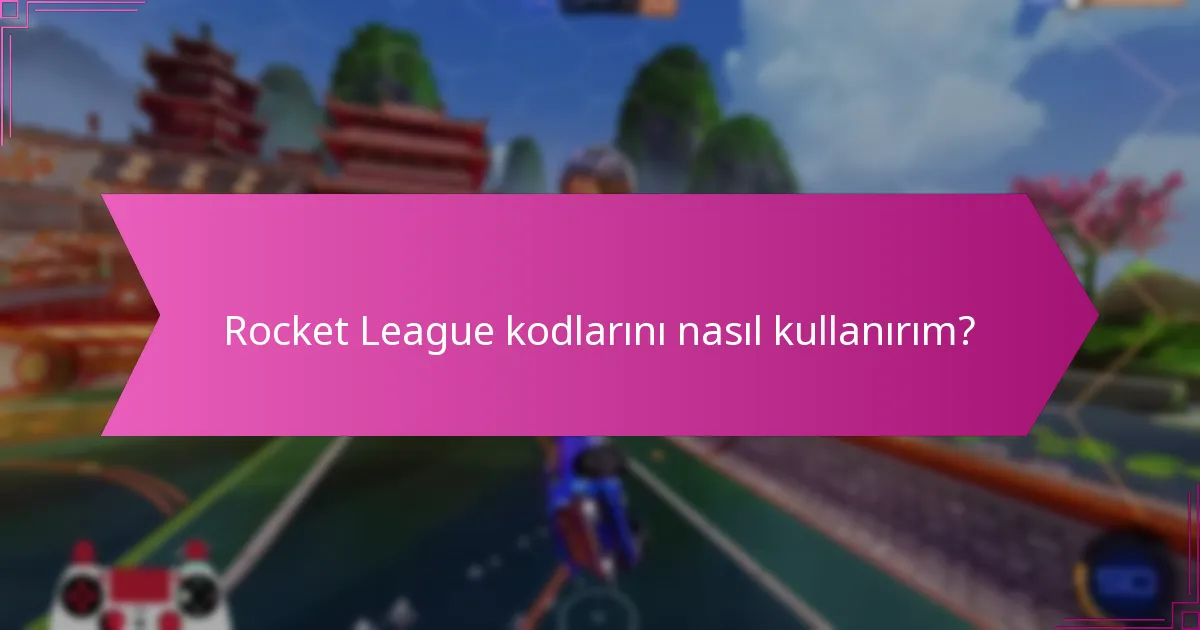 Rocket League kodlarını kullanmanın faydaları nelerdir?