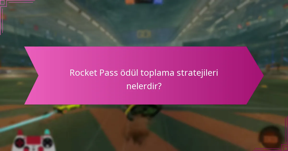 Rocket Pass ödül toplama stratejileri nelerdir?