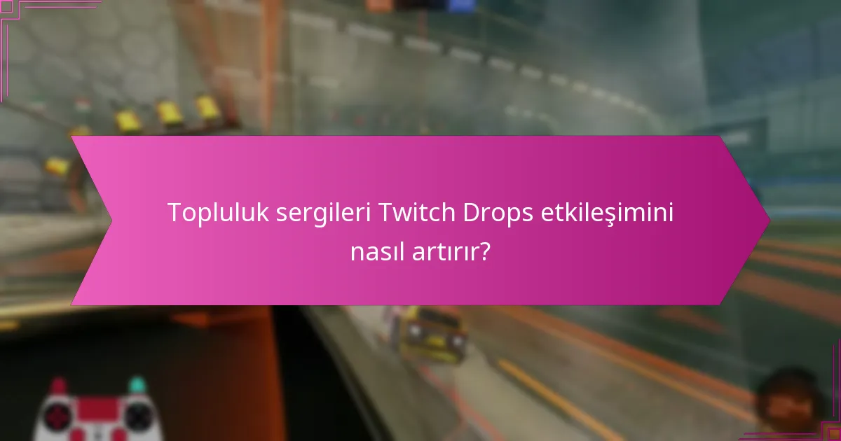 Öne çıkan anlar nedir ve Twitch Drops anlarını nasıl sergiler?