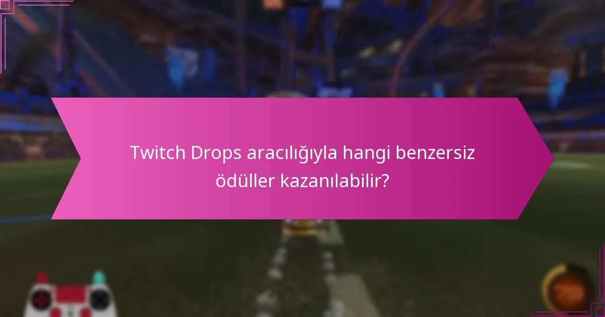 Hangi özel etkinliklerde Twitch Drops bulunmaktadır?