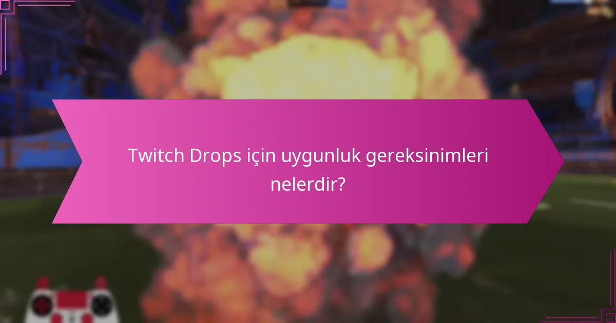 Twitch Drops’a katılmak için hangi adımlar izlenmelidir?