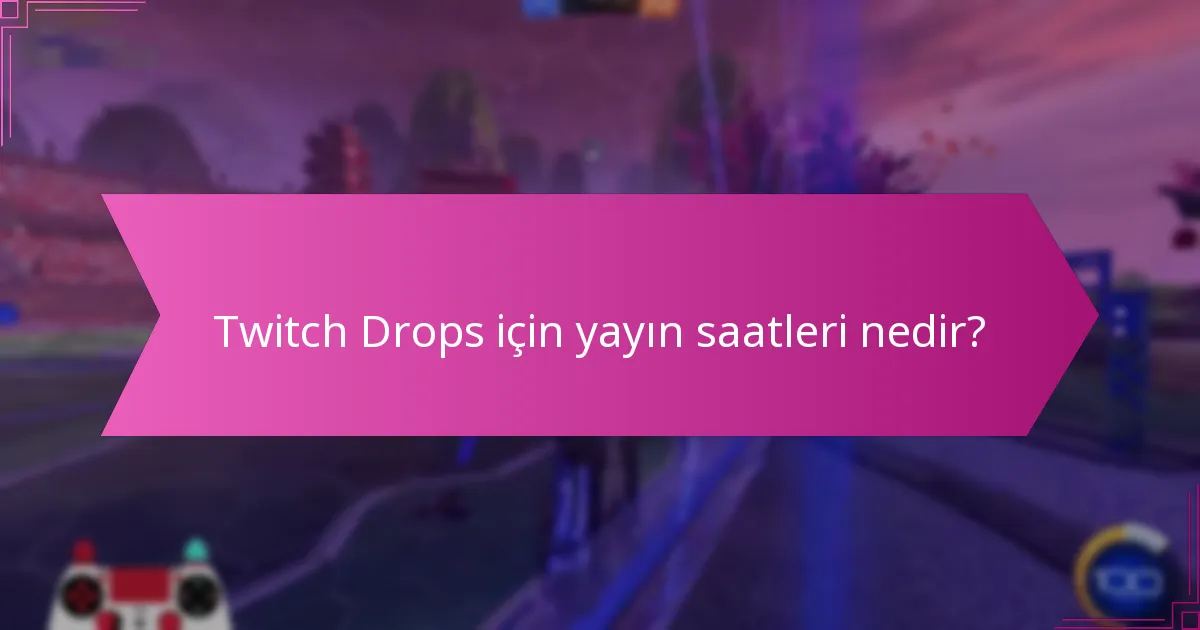 Hangi kanallar Twitch Drops’a katılıyor?