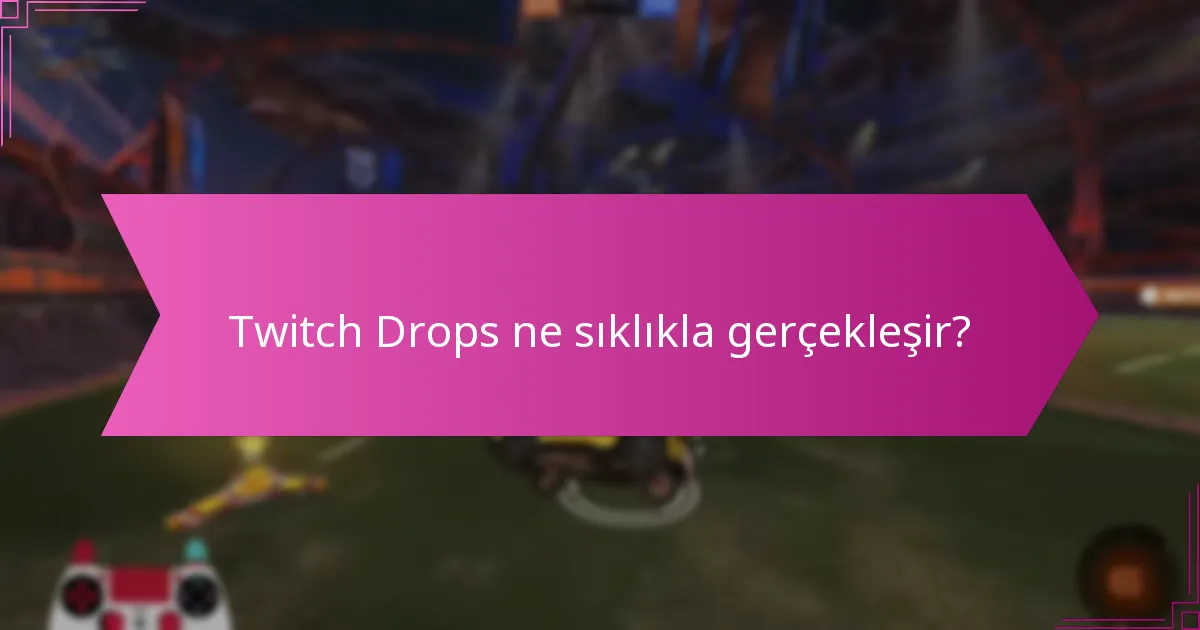 Twitch Drops ne sıklıkla gerçekleşir?