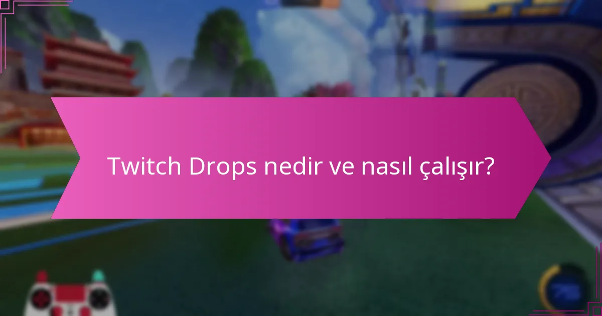 Uzman görüşleri Twitch Drops’u anlamayı nasıl geliştirebilir?