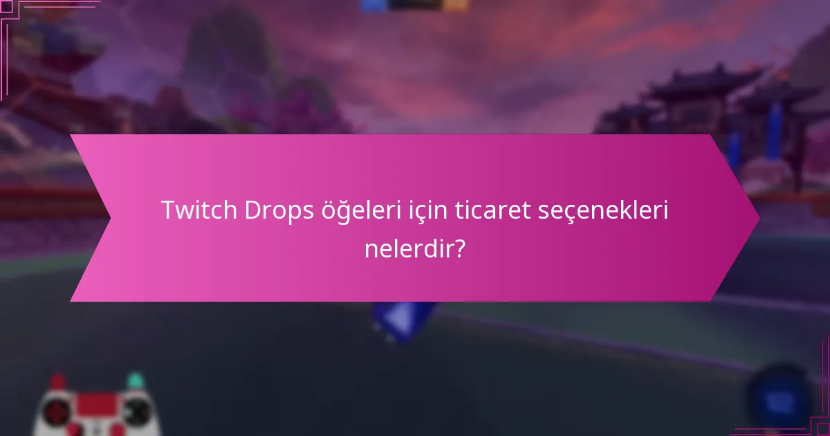 Twitch Drops öğelerinin istenebilirliğini ne belirler?